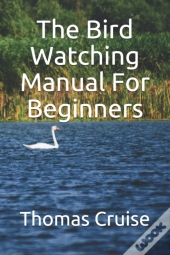 The Bird Watching Manual For Beginners
