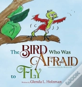 The Bird Who Was Afraid To Fly