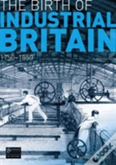 The Birth Of Industrial Britain