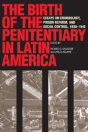 The Birth Of The Penitentiary In Latin America - Preview