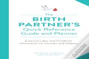 The Birth Partner'S Quick Reference Guide And Planner