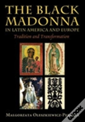 The Black Madonna In Latin America And Europe