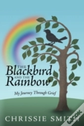The Blackbird And The Rainbow: My Journe