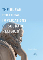 The Bleak Political Implications Of Socratic Religion - Preview