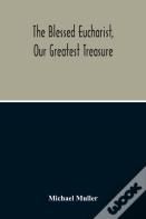 The Blessed Eucharist, Our Greatest Treasure