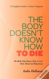 The Body Doesn'T Know How To Die