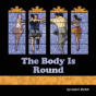 The Body Is Round - Preview