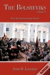 The Bolsheviks Volume Ii:How The Soviets