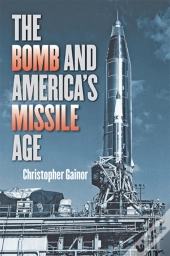 The Bomb And America'S Missile Age