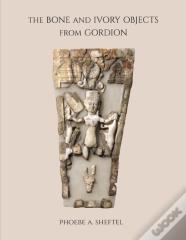 The Bone And Ivory Objects From Gordion