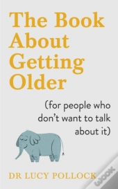 The Book About Getting Older (For People Who Don'T Want To Talk About It)