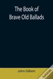 The Book Of Brave Old Ballads