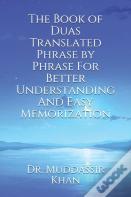 The Book Of Duas Translated Phrase By Phrase For Better Understanding And Easy Memorization
