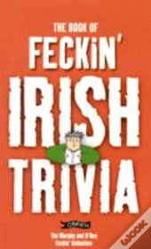 The Book Of Feckin' Irish Trivia