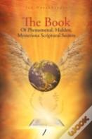 The Book Of Phenomenal, Hidden, Mysterious Scriptural Secrets