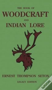 The Book Of Woodcraft And Indian Lore (Legacy Edition)