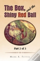 The Box, And The Shiny Red Ball: Part 2