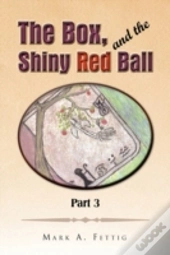 The Box And The Shiny Red Ball Part 3