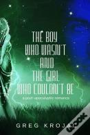 The Boy Who Wasn'T And The Girl Who Couldn'T Be