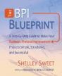 The Bpi Blueprint: A Step-By-Step Guide To Make Your Business Process Improvement Projects Simple, Structured, And Successful - Preview