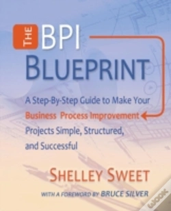 Capa do artigo The Bpi Blueprint: A Step-By-Step Guide To Make Your Business Process Improvement Projects Simple, Structured, And Successful