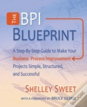 Capa do artigo The Bpi Blueprint: A Step-By-Step Guide To Make Your Business Process Improvement Projects Simple, Structured, And Successful