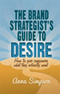 The Brand Strategist'S Guide To Desire