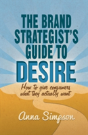 The Brand Strategist'S Guide To Desire - Preview