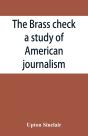 The Brass Check, A Study Of American Journalism - Preview