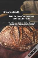 The Bread Cookbook For Beginners