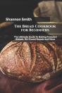 The Bread Cookbook For Beginners - Preview