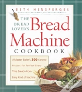 The Bread Lover'S Bread Machine Cookbook