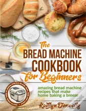 The Bread Machine Cookbook For Beginners