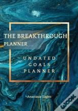 The Breakthrough Planner - Undated Goals Planner