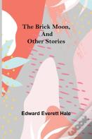 The Brick Moon, And Other Stories