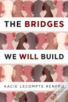 The Bridges We Will Build