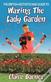 The British Aestheticians Guide To Waxing The Lady Garden