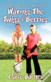 The British Aestheticians Guide To Waxing The Twigs & Berries