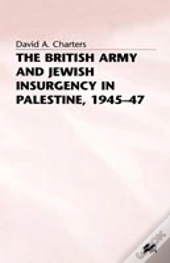 The British Army And Jewish Insurgency In Palestine, 1945-47