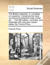 The British Carpenter: Or, A Treatise On