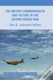 The British Commonwealth And Victory In The Second World War