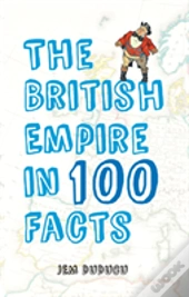 The British Empire In 100 Facts