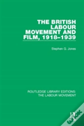 The British Labour Movement And Film, 1918-1939