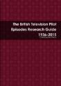 The British Television Pilot Episodes Research Guide 1936-2015 - Preview