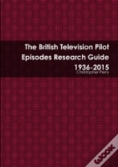 The British Television Pilot Episodes Research Guide 1936-2015