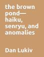 The Brown Pond-Haiku, Senryu, And Anomalies - Preview