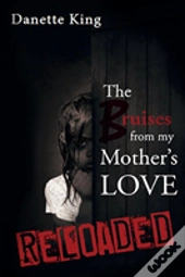The Bruises From My Mother'S Love