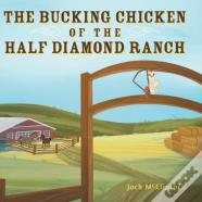 The Bucking Chicken Of The Half Diamond Ranch