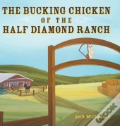 The Bucking Chicken Of The Half Diamond Ranch