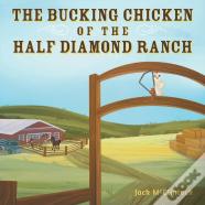 The Bucking Chicken Of The Half Diamond Ranch